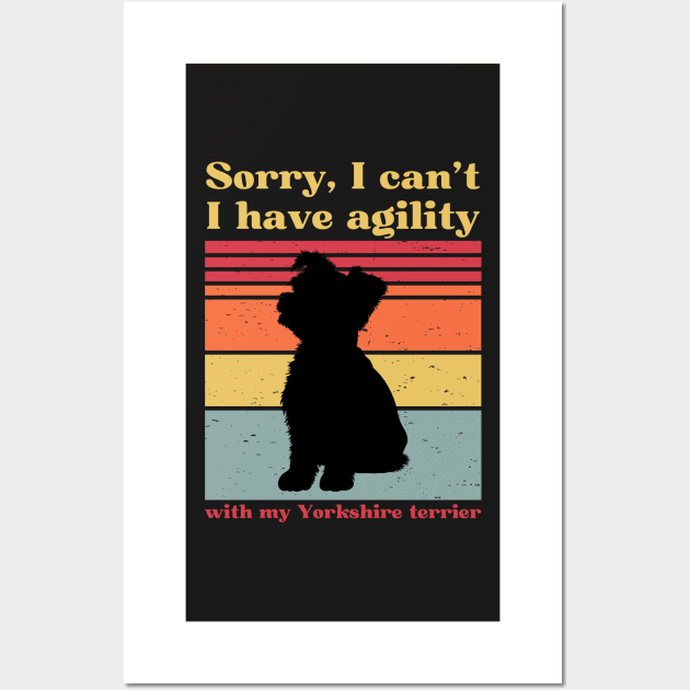 Sorry, I can't, I have agility with my Yorkshire terrier Wall Art by pascaleagility